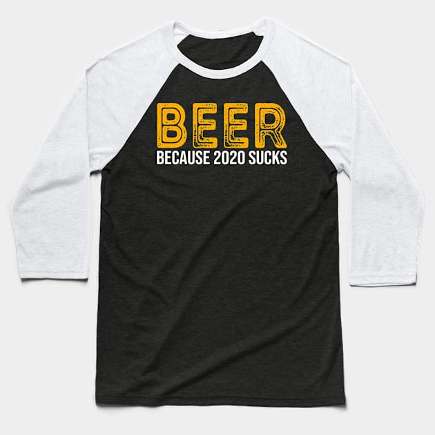 Beer Because 2020 Sucks Baseball T-Shirt by DragonTees